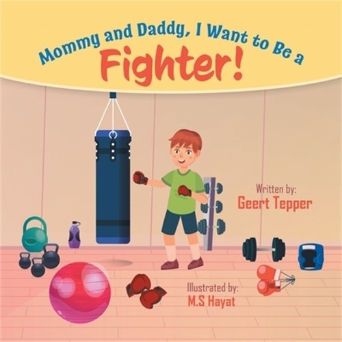 Mommy and Daddy, I Want to Be a Fighter! (Paperback or Softback)