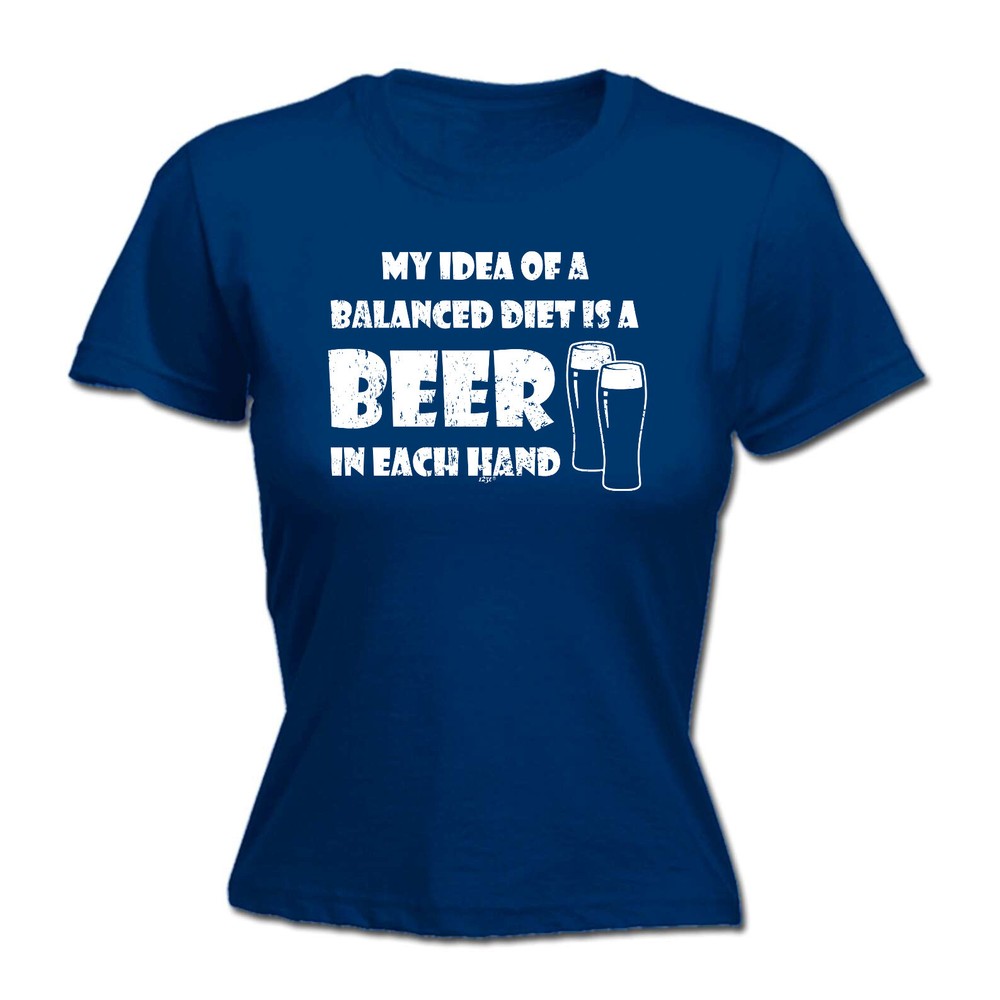 Balanced Diet Is A Beer Each Hand - Womens T Shirt Funny T-Shirt Gift Novelty
