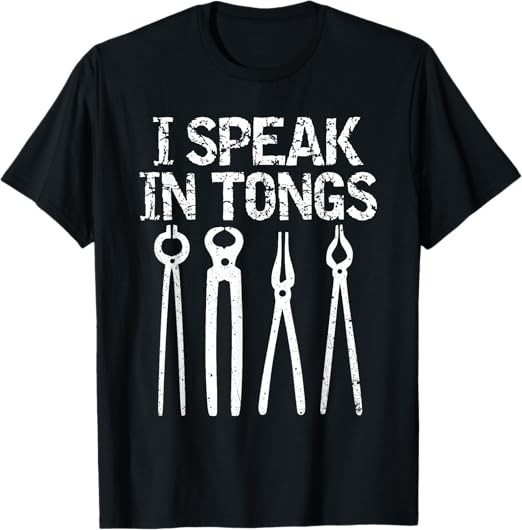 Funny I Speak In Tongs Blacksmith T-Shirt Gift Idea MM Gift Unisex T-Shirt
