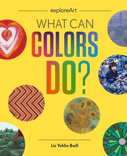 What Can Colors Do? (Explore Art) by Baill, Liz Yohlin, Good Book