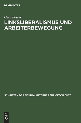 Gerd Fesser Linksliberalismus Und Arbeiterbewegung (Hardback)