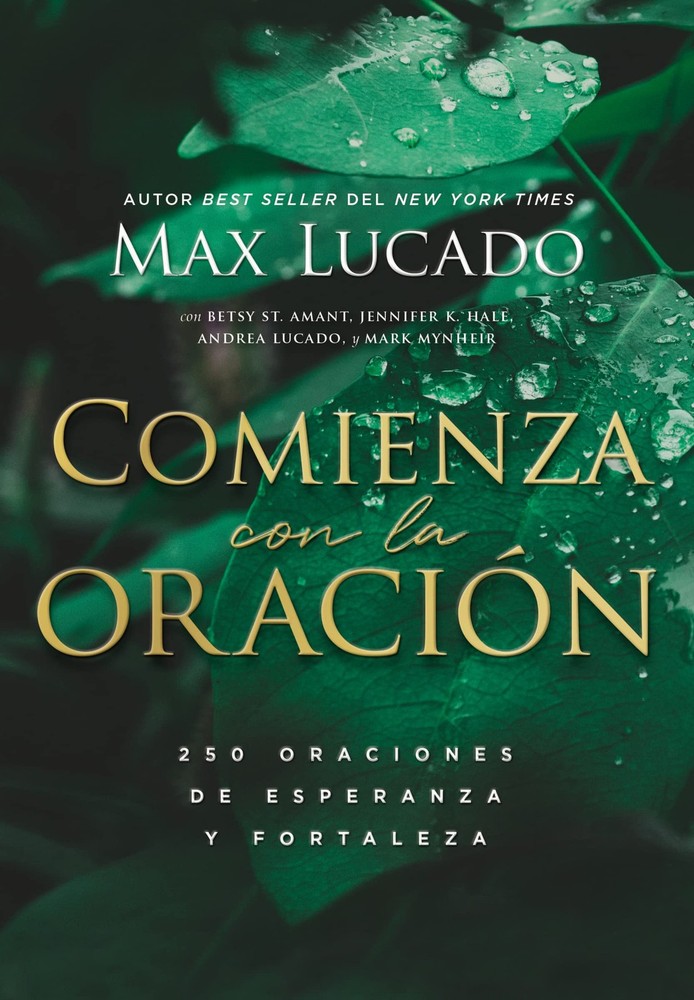 Comienza con la oración: 250 Oraciones de esperanza y fortaleza (Spanish Edition