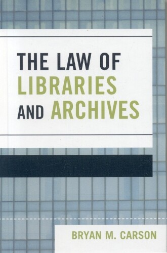 Bryan M. Carson The Law of Libraries and Archives (Hardback)