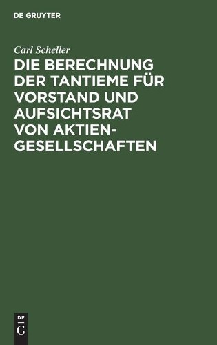 Carl Scheller Die Berechnung Der Tantieme Für Vorstand Und Aufsichtsr (Hardback)