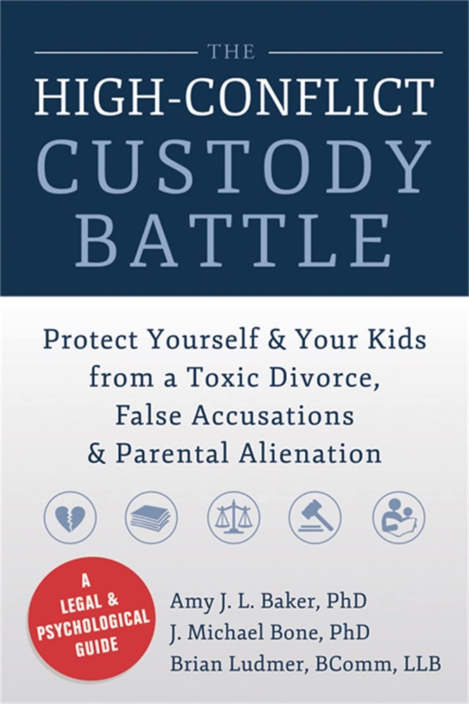 The High-Conflict Custody Battle: Protect Yourself and Your Kids from a Toxi...