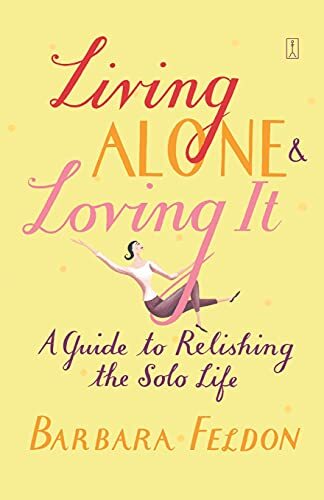Living Alone and Loving It: A Guide..., Feldon, Barbara