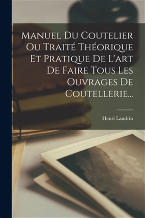 Manuel Du Coutelier Ou Trait� Th�orique Et Pratique De L'art De Faire Tous Les O