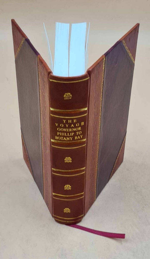 The voyage of Governor Phillip to Botany Bay; with an account of [Leather Bound]