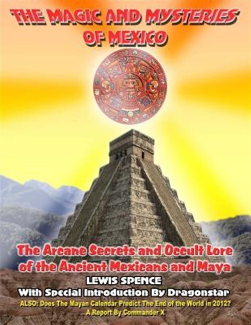 Uncover Mexico's Arcane Secrets and Ancient Occult Mysteries in Detail
