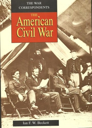 The American Civil War (War Correspondents) by Beckett, Ian F. W. Hardback BookFREE US DELIVERY | ISBN: 075090044X | Quality Books