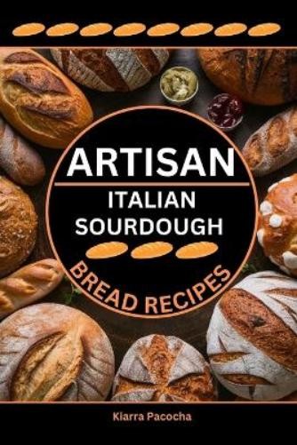 Kiarra Pacocha Artisan Italian Sourdough Bread Recipes (Paperback)Another great item from Rarewaves USA | Free delivery!