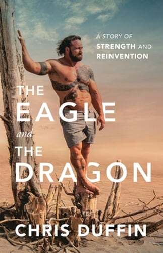The Eagle and the Dragon: A Story of Strength and Reinvention by Chris Duffin