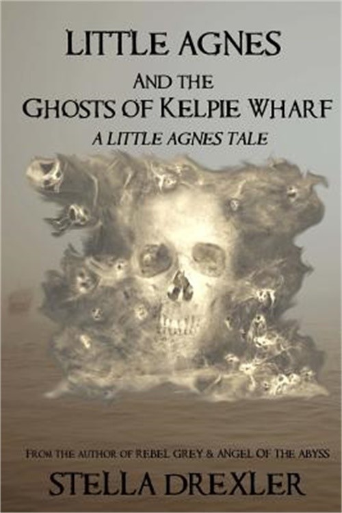 Little Agnes and the Ghosts of Kelpie Wharf: A Little Agnes Tale (Paperback or S