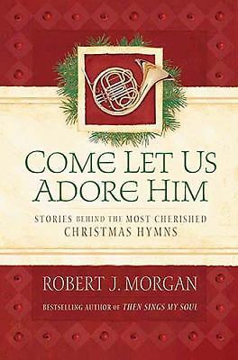 Come Let Us Adore Him by Robert J Morgan - Inspiring Devotional Good Book