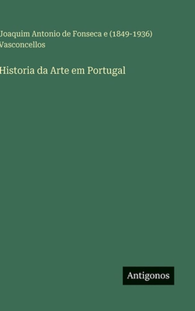 Historia da Arte em Portugal by Joaquim Antonio Vasconcellos (Portuguese) Hardco