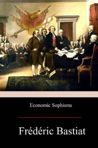 Economic Sophisms, Paperback by Bastiat, Frédéric; Stirling, Patrick James, B...