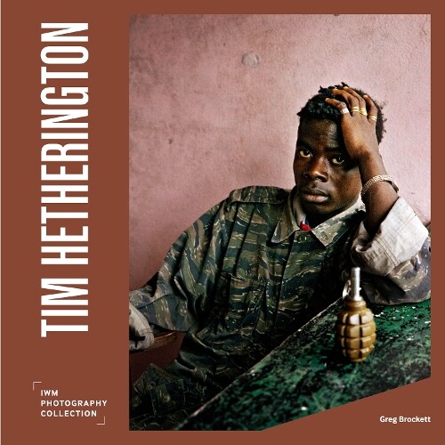 Greg Brockett Tim Hetherington (Hardback) IWM Photography Collection