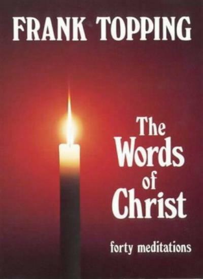 Words of Christ: Forty Meditations (Frank Topping) By Frank Topp