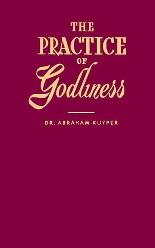 The Practice of Godliness by Abraham Kuyper (English) Paperback Book