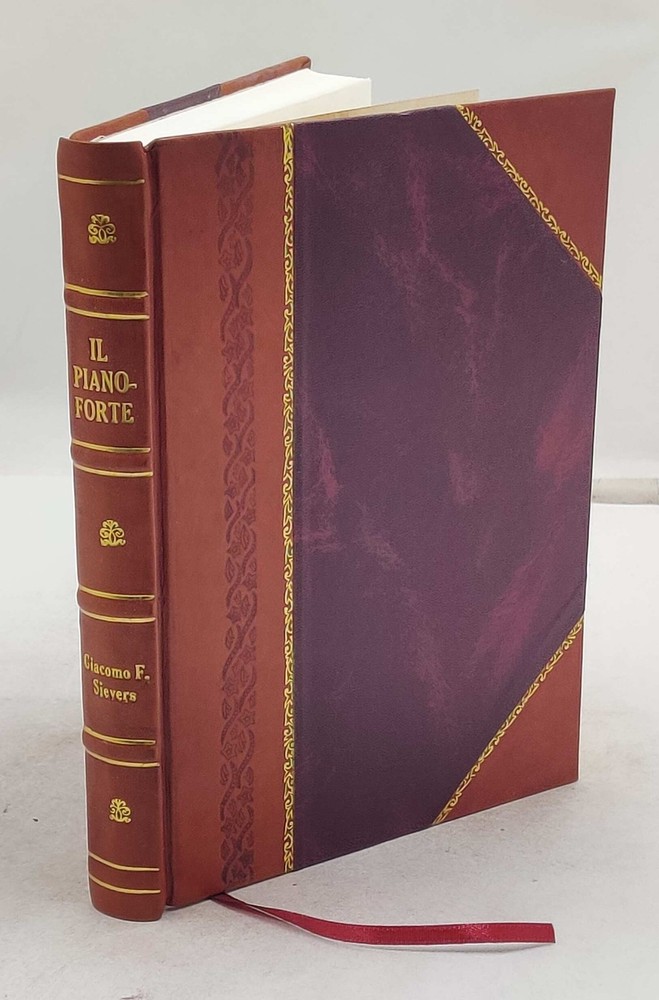 Il Pianoforte; Guida Pratica Per Costruttori Accordatori Diletta [Leather Bound]-image