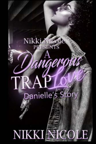 A Dangerous Trap Love: Danielle's Story A Standalone by Nicole, Nikki, Like N...