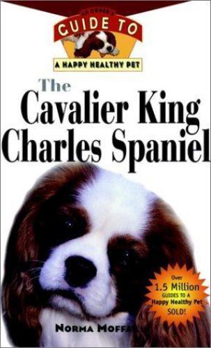 Cavalier King Charles Spaniel : An Owner's Guide to a Happy Healthy Pet