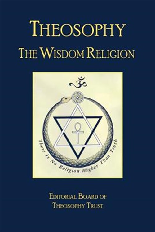 Theosophy: The Wisdom Religion by The Editorial Board Of Theosophy Trust, The...