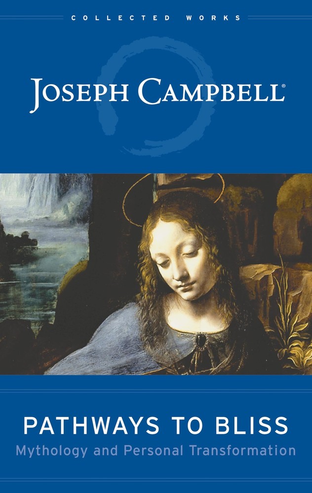 Pathways to Bliss: Mythology and Personal Transformation by Campbell