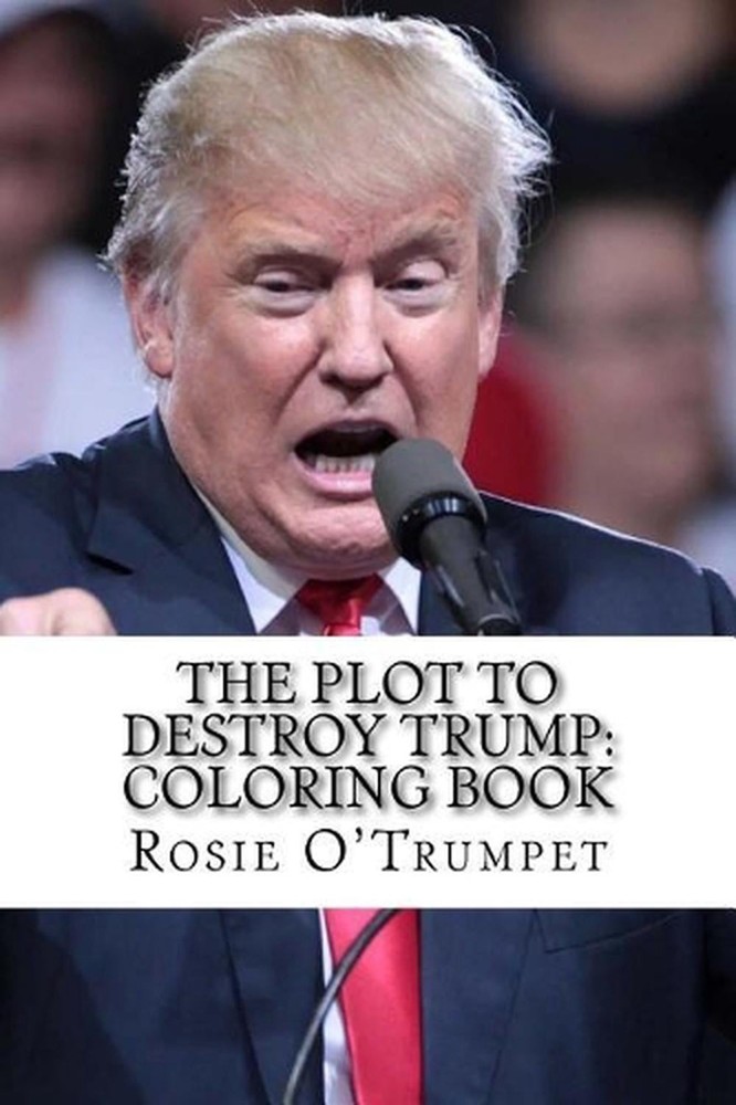 The Plot to Destroy Trump: Coloring Book by Rosie O'Trumpet (English) Paperback