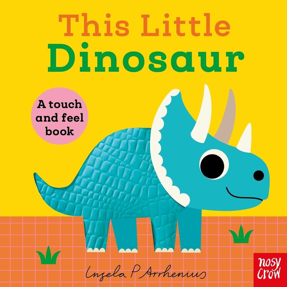 This Little Dinosaur: A Touch and Feel Book by Ingela P. Arrhenius Board Book Bo