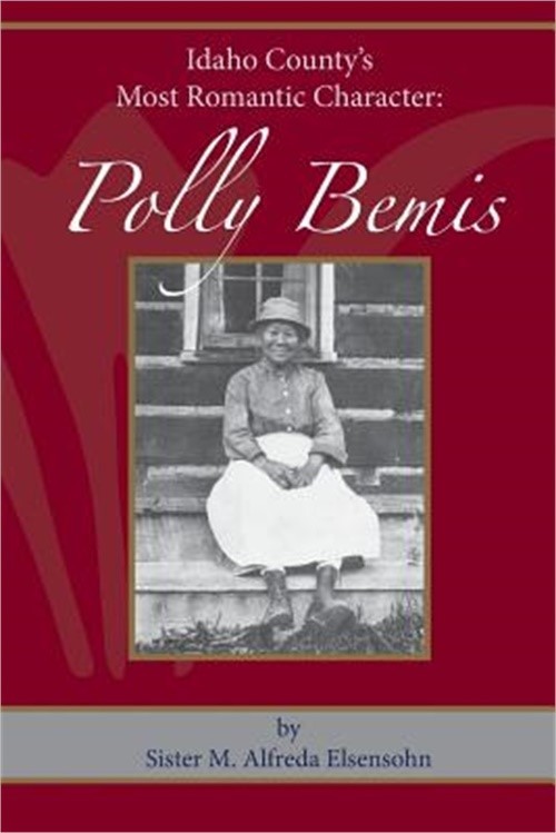 Polly Bemis: Idaho County's Most Romantic Character (Paperback or Softback)