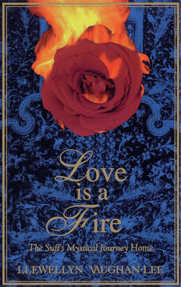 Love Is a Fire: The Sufi's Mystical Journey Home by Vaughan-Lee