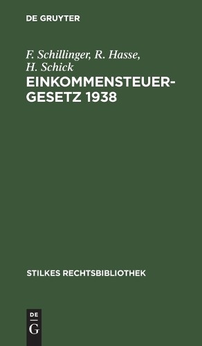 F Schillinger R Hasse H Schick Einkommensteuergesetz 1938 (Hardback)