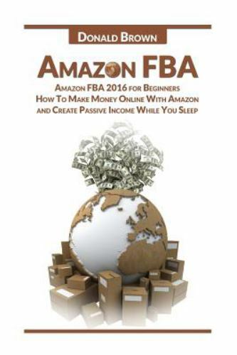 Amazon Fba: Amazon Fba 2016 for Beginners: How to Make Money Online with Amaz...