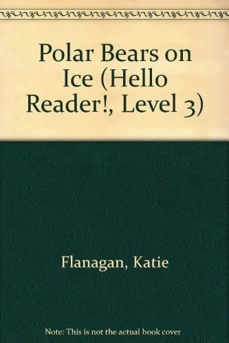 Polar Bears on Ice (Hello Reader!, Level 3) by Flanagan, Katie, Good Book