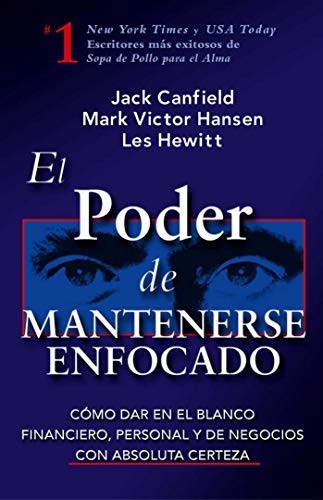 El Poder de Mantenerse Enfocado: Com..., Canfield, Jack