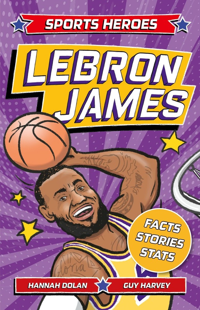 Sports Heroes: LeBron James: Facts, STATS and Stories about the Biggest Basketba