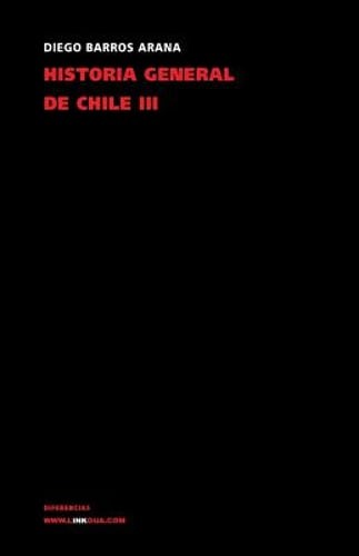Historia general de Chile: Tomo III by Diego Barros Arana: New