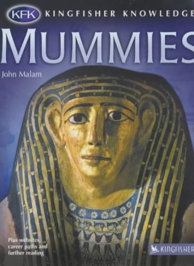 Ancient Mummies Explained – Kingfisher Knowledge by John Malam