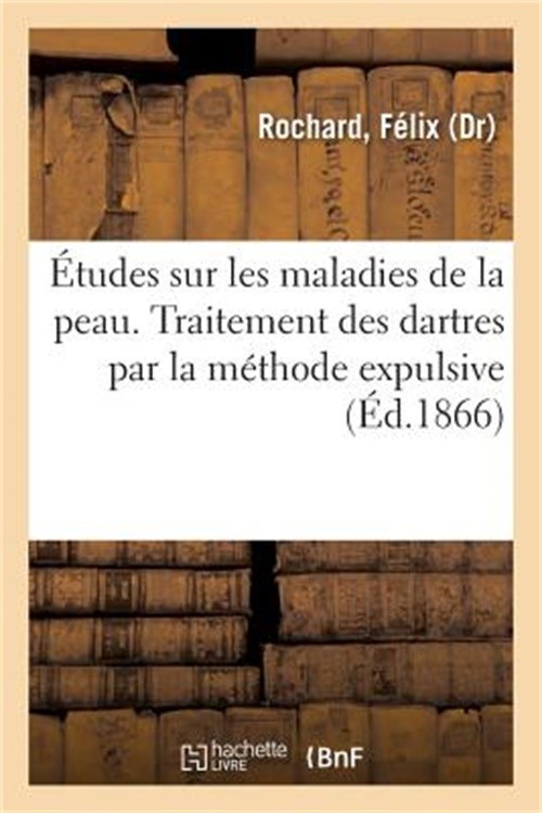 �tudes Sur Les Maladies de la Peau. Traitement Des Dartres Par La M�thode Expuls