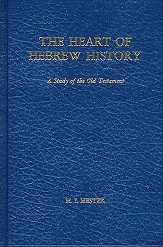 The Heart of Hebrew History: A Study of the Old Testament by H I Hester: Used