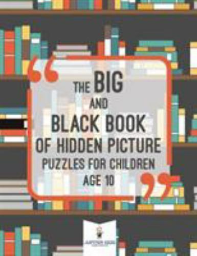 The Big and Black Book of Hidden Picture Puzzles for Children Age 10, Like Ne...