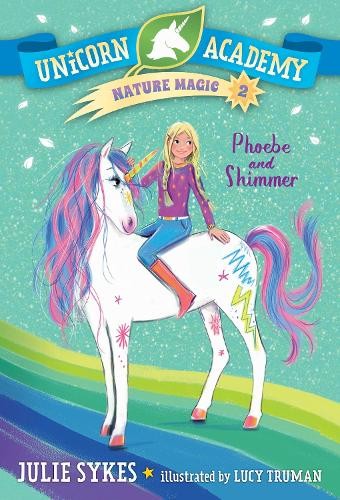 Julie Sykes Unicorn Academy Nature Magic #2: Phoebe and Shimmer (Paperback)Another great item from Rarewaves USA | Free delivery!