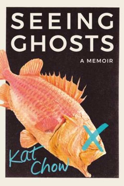 Seeing Ghosts : A Memoir Hardcover Kat Chow