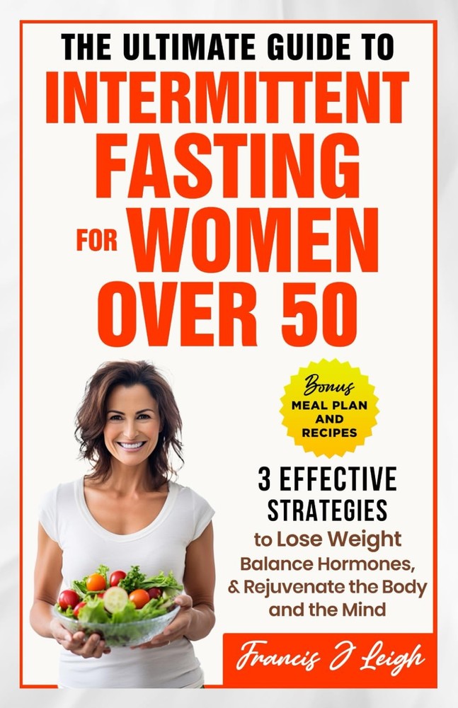 The Ultimate Guide to Intermittent Fasting for Women over 50: 3 Effective St...