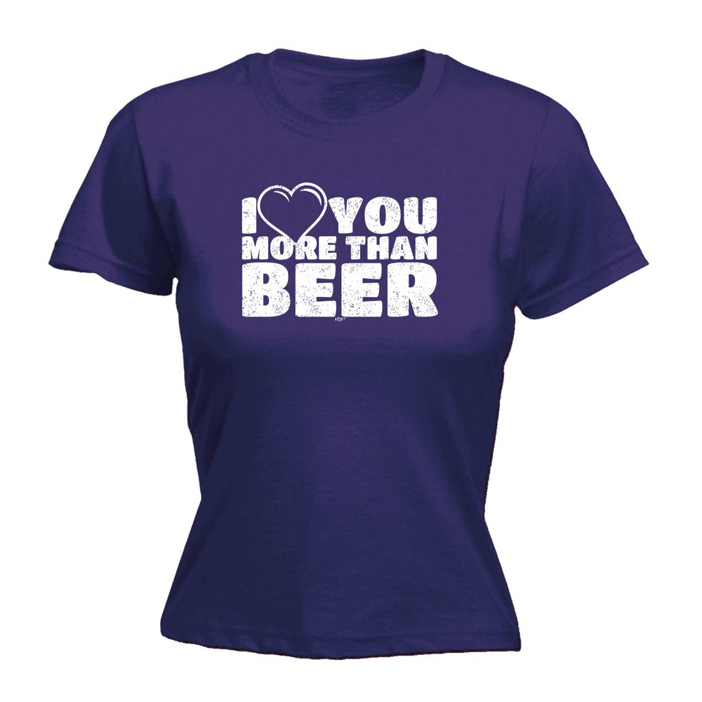 Love You More Than Beer - Womens T Shirt Funny T-Shirt Novelty gift tshirt