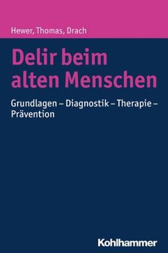 Delir Beim Alten Menschen: Grundlagen - Diagnostik - Therapie - Pravention: New