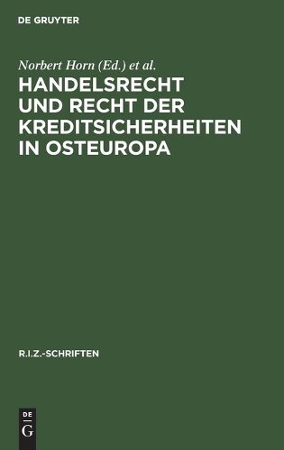 Norbert Horn Handelsrecht Und Recht Der Kreditsicherheiten in Osteuro (Hardback)