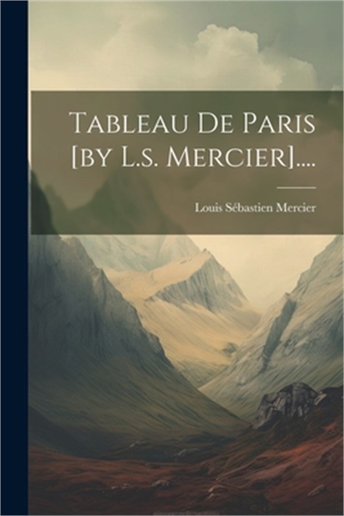 Tableau De Paris [by L.s. Mercier].... (Paperback or Softback)