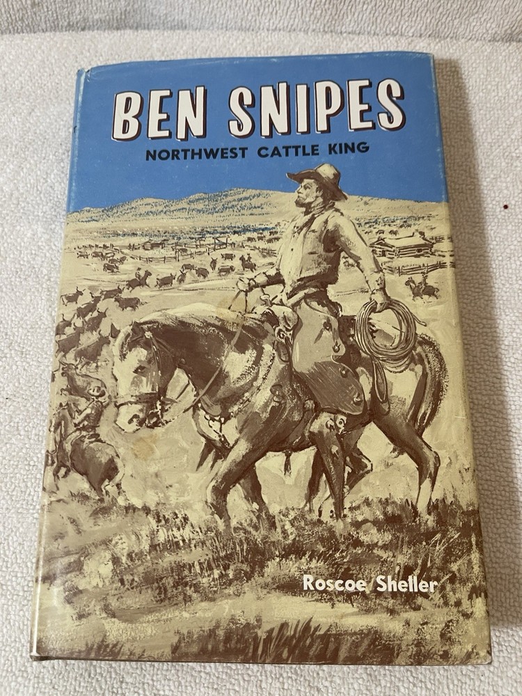 Ben Snipes : Northwest Cattle King.  Hard Cover With Jacket. 1966, 4th Edition